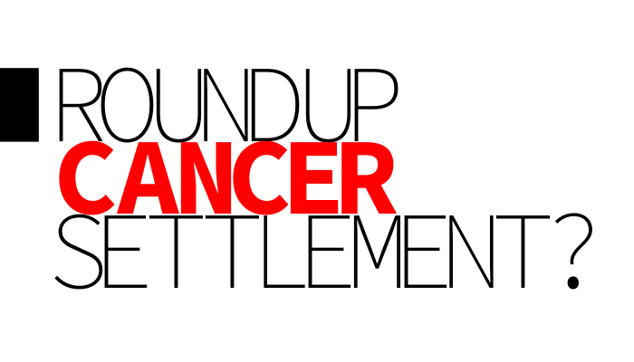 Roundup Cancer Case May be Reaching a Settlement.